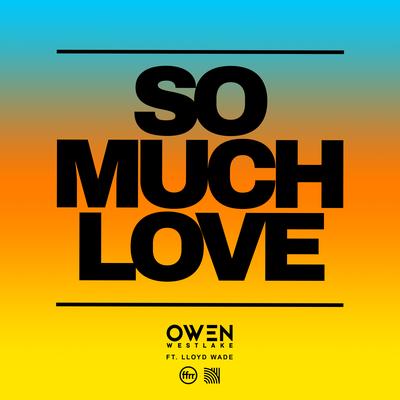 So Much Love (feat. Lloyd Wade) By Owen Westlake, Lloyd Wade's cover