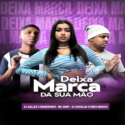 Deixa Marca da Sua Mão By Dj SALLES O MANEIRINHO, MC Anny, dj Douglas dedo Magico's cover