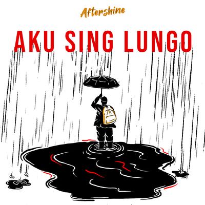 Aku Sing Lungo By Aftershine's cover