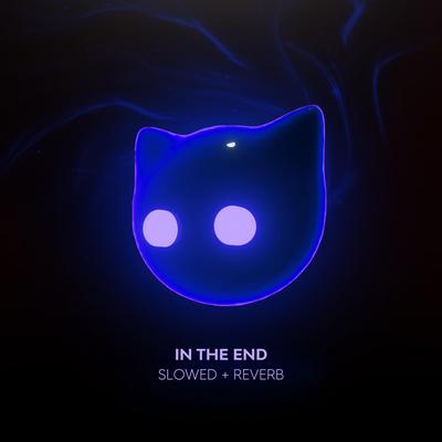 In The End - Slowed + Reverb's cover