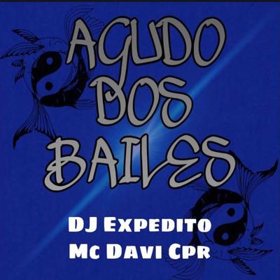 AGUDO DOS BAILE By DJ Expedito, MC DAVI CPR's cover