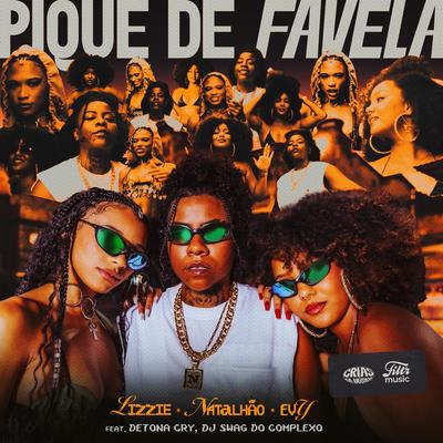 Pique de Favela (feat. Crias da Música, DJ Swag do Complexo & DetonaCry) By Natalhão, MC Lizzie, Evy, Crias da Música, DJ Swag do Complexo, DetonaCry's cover