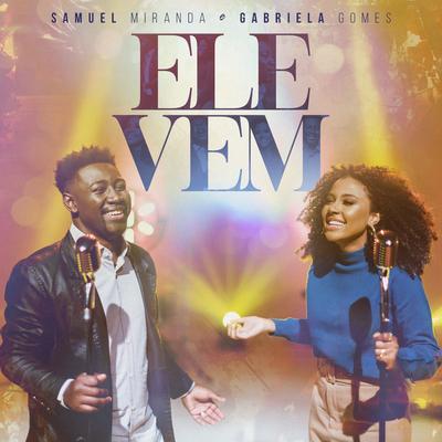 Ele Vem By Samuel Miranda, Gabriela Gomes's cover