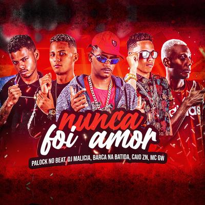 Nunca Foi Amor By Barca Na Batida, DJ Malicia, Palok no Beat, Caio Zn, Mc Gw's cover