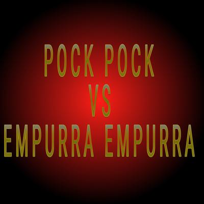 Pock Pock Vs Empurra Empurra By DJ Esculaxa Office, MC PR's cover