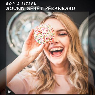 Sound Seret Pekanbaru By Boris Sitepu's cover