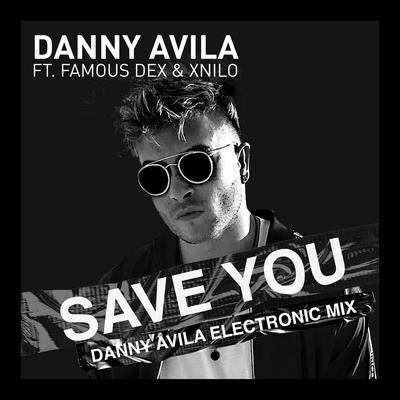 Save You (feat. Famous Dex & XNilo) (Danny Avila Electronic Mix) By Famous Dex, XNilo, Danny Avila's cover