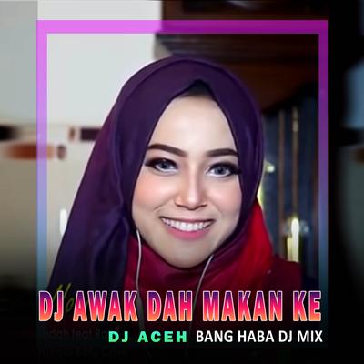 DJ Awak Dah Makan Ke (Remix Aceh)'s cover