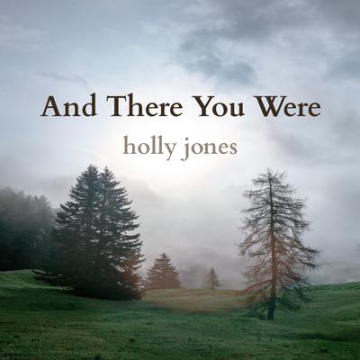 And There You Were By Holly Jones's cover