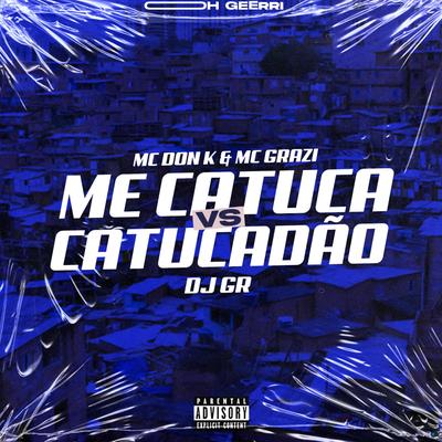 Me Catuca Vs Catucadão (feat. MC DON K & Mc Grazi) (feat. MC DON K & Mc Grazi) By DJ GR, MC DON K, Mc Grazi's cover