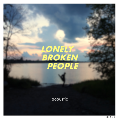 Lonely Broken People (Acoustic) By Rishi's cover