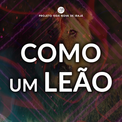 Como um Leão (REMIX) By Projeto Vida Nova de Irajá, Tati Teixeira Campos, Diego Campos's cover