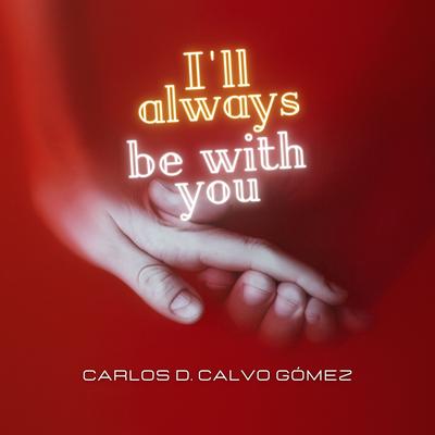 I'll always be with you By Carlos D. Calvo Gómez's cover