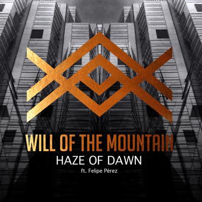 Haze of Dawn (feat. Felipe Pérez) By Felipe Perez, Will of the Mountain's cover