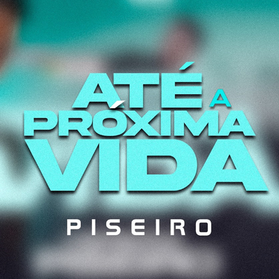 Até a Próxima Vida (Piseiro) By DJ Felipe Alves's cover