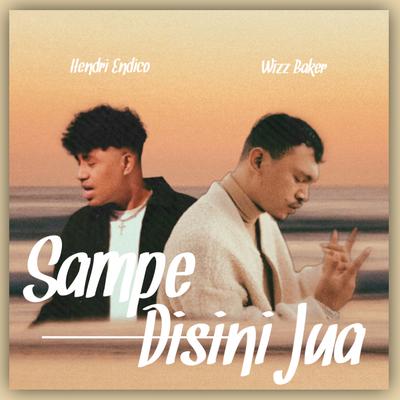 Sampe Disini Jua By Hendri endico, Wizz Baker's cover