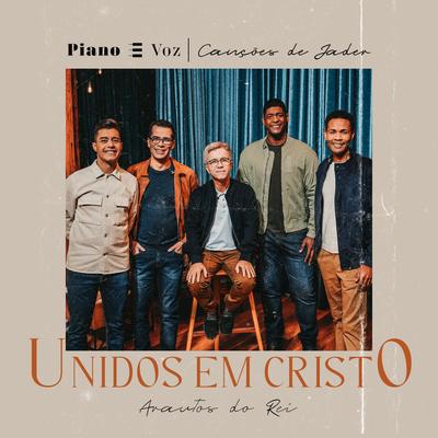 Unidos em Cristo By Novo Tempo, Arautos do Rei, Jader Santos's cover