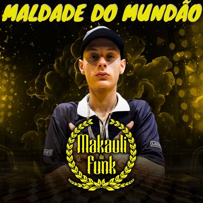 Maldade do Mundão By Makauli do Funk's cover
