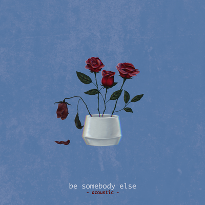 Be Somebody Else (Acoustic)'s cover