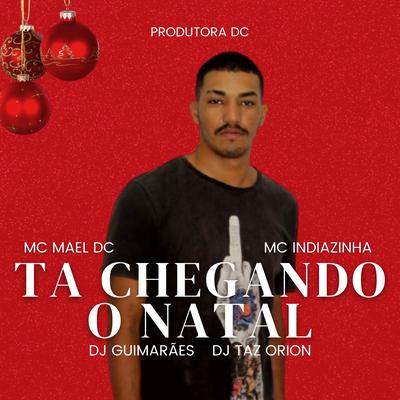 Ta Chegando o Natal By Mc Mael DC, DJ GUIMARÃES, Mc Indiazinha's cover