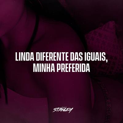 Linda, Diferente Das Iguais Minha Preferida By DJ Stanley, Funk SÉRIE GOLD's cover