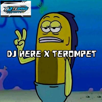 DJ HERE X TEROMPET KANE By DJ Tebang's cover