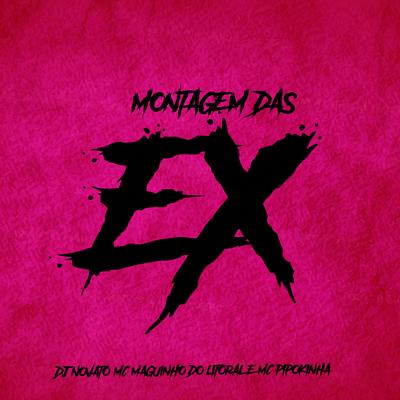 Montagem das Ex By DJ NOVATO, MC Maguiho do Litoral, MC Pipokinha's cover