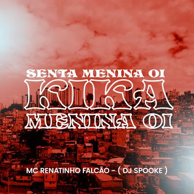 Senta Menina Oi Kika Menina Oi By MC Renatinho Falcão, DJ SPOOKE's cover