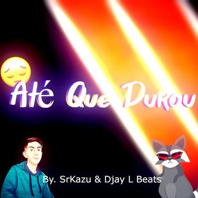 BEAT ATÉ QUE DUROU (Funk) By SrKazu, Djay L Beats's cover