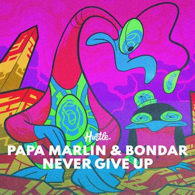 Never Give Up (Radio Edit) By Papa Marlin, Bondar's cover