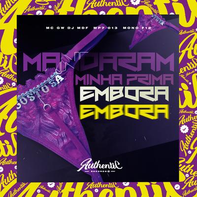 Mandaram Minha Prima Embora By DJ MDF, DJ MP7 013, Mc Gw, DJ MONO F12's cover