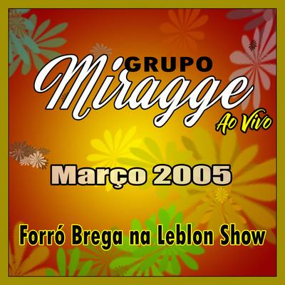 FORRÓ BREGA NA LEBLON SHOW AO VIVO - MARÇO 2005's cover