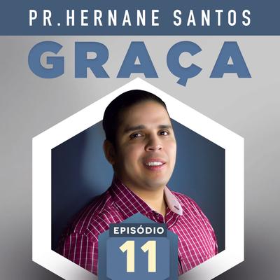 Graça - Episódio 11 Parte 1 By Pastor Hernane Santos's cover