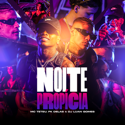 Noite Propícia By MC Teteu, PK Delas, Dj Luan Gomes's cover