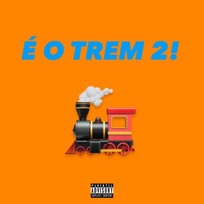 É o Trem 2! By Brayinhu, Amaral, Kain Oficial, YSB Swamp's cover