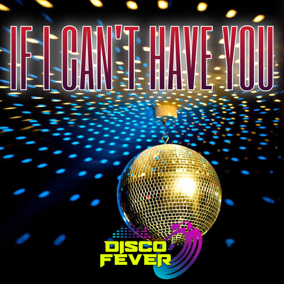 If I Can't Have You (From "Saturday Night Fever") By Disco Fever's cover