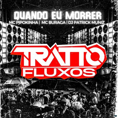 Quando Eu Morrer (feat. MC Pipokinha, MC Buraga & DJ Patrick Muniz) (feat. MC Pipokinha, MC Buraga & DJ Patrick Muniz)'s cover