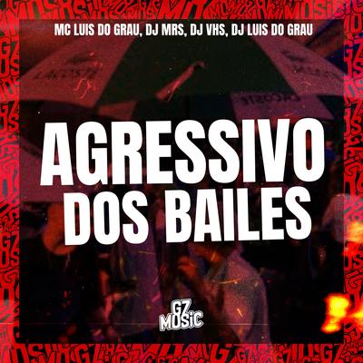 Agressivo dos Bailes By MC LUIS DO GRAU, DJ MRS, DJ VHS, Dj luis do grau's cover