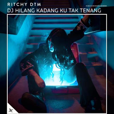 DJ Hilang Kadang Ku Tak Tenang By Ritchy DTM's cover