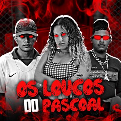 Os Loucos Do Pascoal By Vulgo mathyas, Mc Line, Felipe Do Pascoal's cover