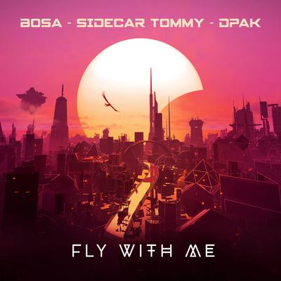 Fly With Me By BOSA, Sidecar Tommy, DPAK's cover