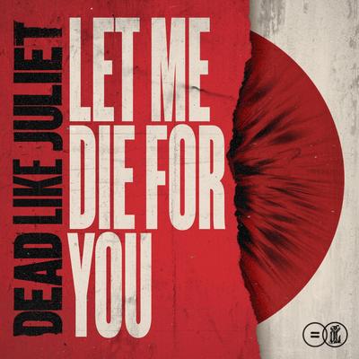 Let Me Die For You By Dead Like Juliet's cover