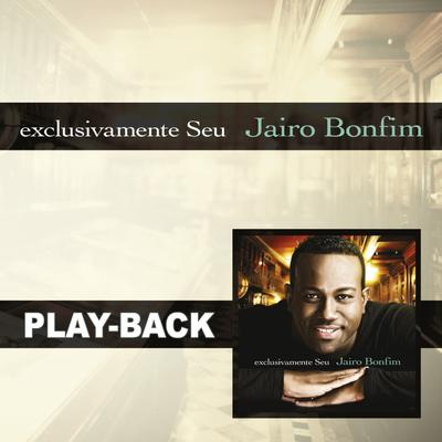 Exclusivamente Seu (Playback) By Jairo Bonfim's cover