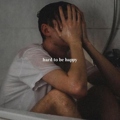 Hard To Be Happy By Chris Sigl's cover