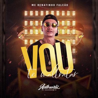 Vou Te Maltratar By MC Renatinho Falcão's cover