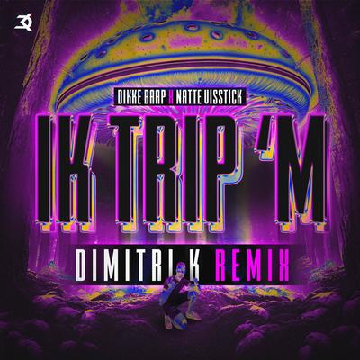 IK TRIP 'M (Dimitri K Remix) By DIKKE BAAP, Natte Visstick, Dimitri K's cover