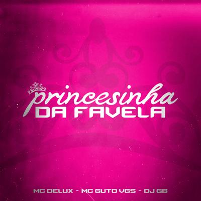 Princesinha da Favela By Mc Delux, MC Guto VGS, DJ GB's cover