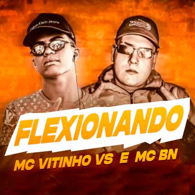 Flexionando (feat. Mc Bn) (feat. Mc Bn) By Mc Vitinho Vs, MC BN's cover