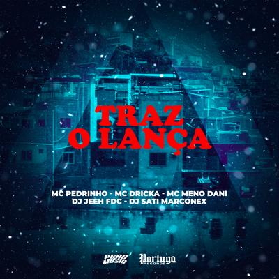 Traz o Lança By Mc Pedrinho, MC Meno Dani, DJ Jeeh FDC, Mc Dricka, Dj Sati Marconex's cover