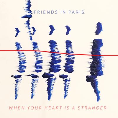 When Your Heart Is A Stranger By Friends In Paris's cover